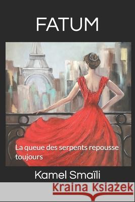 Fatum: La Queue Des Serpents Repousse Toujours Kamel Smaili 9781707526840 Independently Published