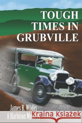 Tough Times in Grubville James R Wilder 9781707548125