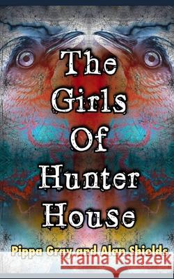 The Girls of Hunter House Alan Shields Pippa Gray 9781707549320 Independently Published