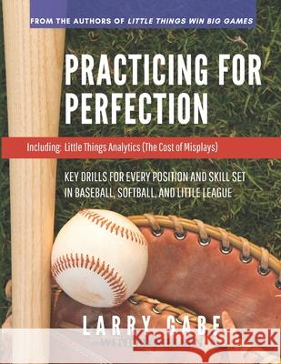 Practicing for Perfection: Key Drills for Every Position and Skill Set in Baseball, Softball, and Little League Ed Nielsen Larry Gabe 9781707573127 Kdp.Amazon