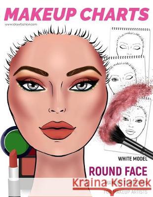 Makeup Charts - Face Charts for Makeup Artists: White Model - ROUND face shape I. Draw Fashion 9781707573172 Independently Published