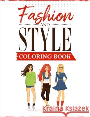 Fashion and Style: A coloring Book for girls of all ages with fresh, cool, cute and stylish outfits Ss Publications 9781707576470 Independently Published