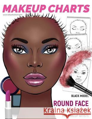 Makeup Charts - Face Charts for Makeup Artists: Black Model - ROUND face shape I. Draw Fashion 9781707579648 Independently Published