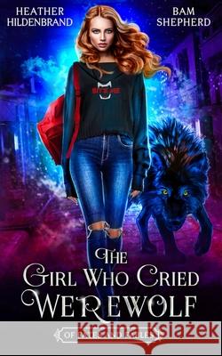 The Girl Who Cried Werewolf Bam Shepherd, Heather Hildenbrand 9781707603732 Independently Published