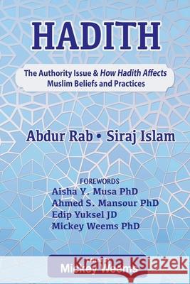 Hadith: The Authority Issue and How the Hadith Affects Muslim Beliefs and Practices Siraj Islam Abdur Rab 9781707604609 Independently Published