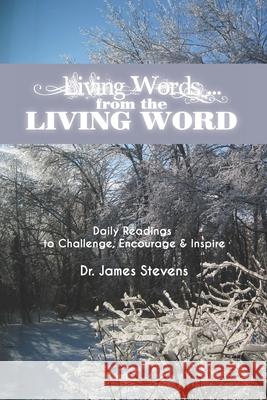 Living Words... from The Living Word: Daily Readings to Challenge, Encourage and Inspire James Stevens 9781707615087
