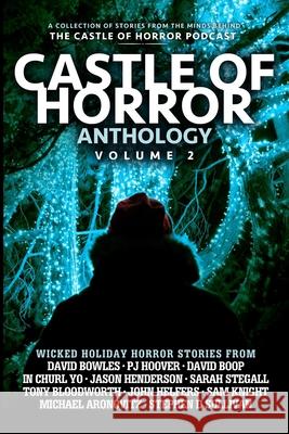 Castle of Horror Anthology Volume Two: Holiday Horrors Tony Bloodworth David Bowles Sarah Stegall 9781707640027 Independently Published