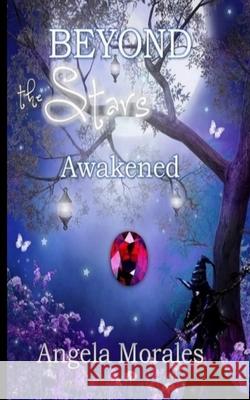 Beyond the Stars: Awakened Angela Morales 9781707689125 Independently Published