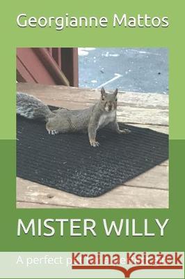 Mister Willy: A perfect pet for a perfect girl Georgianne Mattos 9781707695058 Independently Published