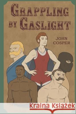 Grappling By Gaslight John Cosper 9781707695829 Independently Published
