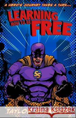 Learning How to Be Free: A superhero's journey takes a turn Taylor Ellwood 9781707702961