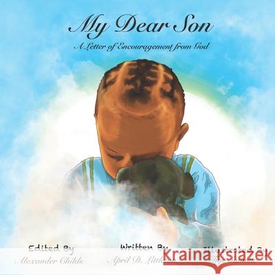 My Dear Son...: A Letter of Encouragement from God Tiye Samone Alexander Childs April D. Littleton 9781707706549