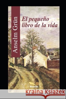 El Pequeño Libro de la Vida Anselm Grün 9781707731664