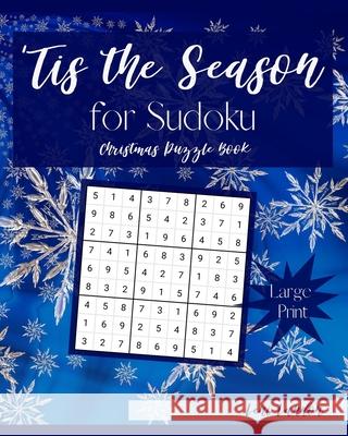 'Tis the Season for Sudoku Christmas Puzzle Book: 100 Large Print Sudoku Puzzles - Easy, Medium, Hard, Very Hard, and Extreme Leni Landon 9781707735822