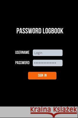 Password Logbook: An Organizer to Store Your Internet Username And Password Information, Login Online Keeper Pim &. Pleng Journal 9781707746484 