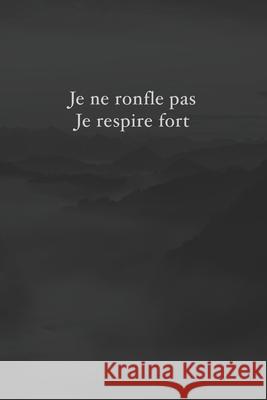Je ne ronfle pas, je respire fort: Carnet de note Mon petit carnet - 110 pages vierges - format 6x9 po - Made In France Mon Petit Carnet Edition 9781707793891 Independently Published