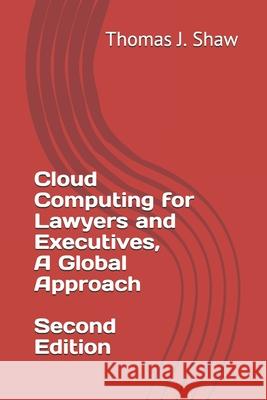 Cloud Computing for Lawyers and Executives, A Global Approach, Second Edition Thomas J. Sha 9781707811304 Independently Published