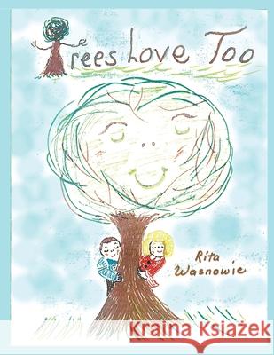 Trees Love Too: (Only God Can Make a Tree) Rita Wasnowic 9781707812745 Independently Published