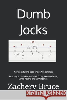 Dumb Jocks: Coverage 101 and a look inside NFL defenses Zachery J. Bruce 9781707821761