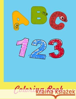 ABC 123 Coloring Book: 8.5x11 -A4- Alphabet with Numbers, Letters, Shapes, Colors, My First Toddler Coloring Book Rafael Sante 9781707841097 Independently Published