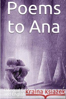 Poems to Ana: Bilingual Edition Miguel Carvalh Miguel Carvalh 9781707841967 Independently Published