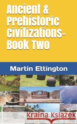 Ancient & Prehistoric Civilizations-Book Two Martin K. Ettington 9781707850075 Independently Published