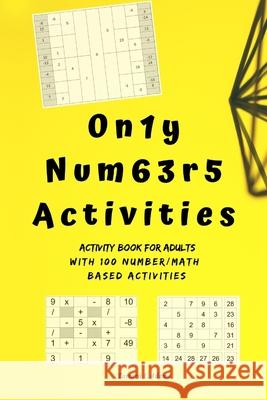 Only Numbers Activities: Activity book for adults with100 number/math based activities Tamara L. Adams 9781707860258 Independently Published