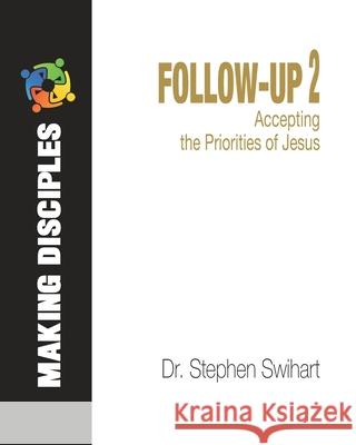 Follow-Up 2: Accepting the Priorities of Jesus Stephen Swihart 9781707862474 Independently Published