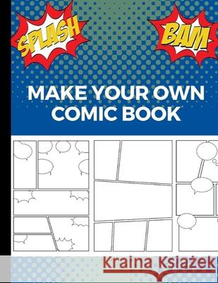 Make Your Own Comic Book: Art and Drawing Comic Strips, Great Gift for Creative Kids - Blue Amon, Uncle 9781707863914