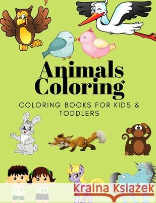 Animals Coloring Coloring Books for Kids & Toddlers: Books for Kids Ages 2-4, 4-8, Boys, Girls Sam Jo 9781707880713 Independently Published