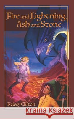 Fire and Lightning, Ash and Stone Kelsey Clifton 9781707894550 Independently Published
