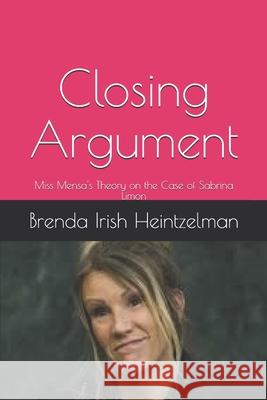 Closing Argument: Miss Mensa's Theory on the Case of Sabrina Limon Brenda Iris 9781707930623 Independently Published