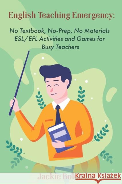 English Teaching Emergency: No Textbook, No-Prep, No Materials ESL Activities and Games Jason Ryan Jackie Bolen 9781707948857 Independently Published