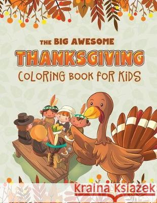 The Big Awesome Thanksgiving Coloring Book for Kids: 45 Thanksgiving themed single sided coloring pages for kids - 8.5