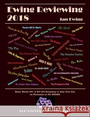 Ewing Reviewing 2018: Major Works Off- and Off-Off-Broadway in New York City Jan Ewing 9781707962242