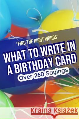 What to Write in a Birthday Card: Find the Right Words Barbara Cipak 9781707965045 Independently Published