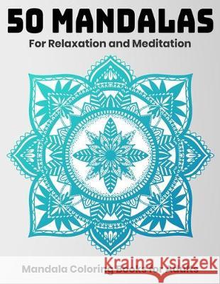 50 Mandalas For Relaxation And Meditation: Mandala Coloring Books For Adults: Stress Relieving Mandala Designs Sandra D 9781707972470 Independently Published