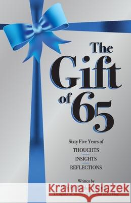 The Gift of 65: Sixty-Five Years of Thoughts, Insights, and Reflections Philip Rankin Cooney Ann Narcisian Videan John Patrick Minerella 9781707973101 Independently Published