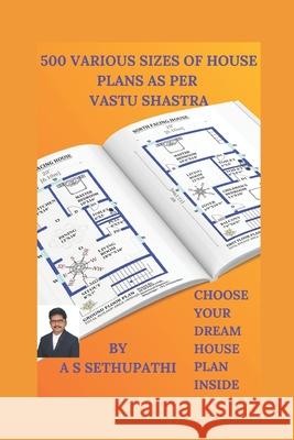 500 Various Sizes of House Plans As Per Vastu Shastra: (Choose Your Dream House Plan Inside) As Sethu Pathi 9781707990252 Independently Published