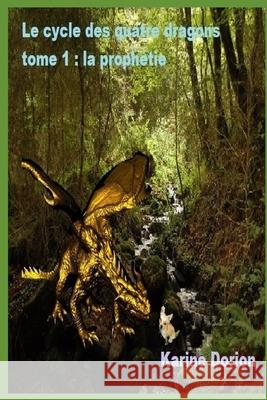 Le cycle des quatre dragons tome 1: la prophétie Karine Dorion 9781708002893 Independently Published