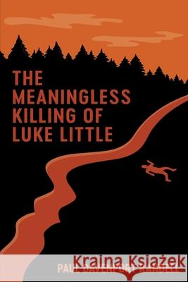 The Meaningless Killing of Luke Little Paul Davenpor 9781708032012 Independently Published