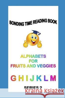 Alphabets for Fruits and Veggies: Read Learn Praise Marilyna Lyn 9781708060268 Independently Published