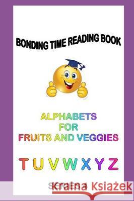 Alphabets for Fruits and Veggies: Read Learn Praise Marilyna Lyn 9781708075408 Independently Published