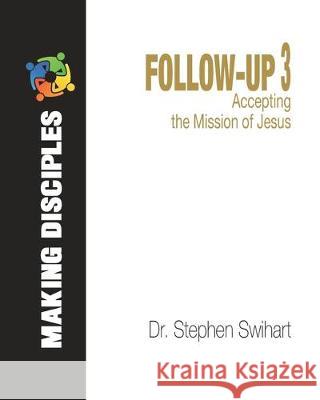 Follow-Up 3: Accepting the Mission of Jesus Stephen Swihart 9781708094775 Independently Published