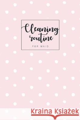 Cleaning routine for maid: Professional house cleaning checklist for maid deep office Housekeeping Checklist weekly 6x9-Paperback King Kp Publishing 9781708111991 Independently Published