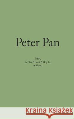 Peter Pan: With, A Play About A Boy In A Wood K M Lulgjuraj 9781708159900 Independently Published