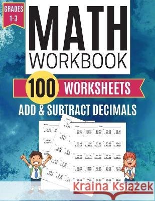 Math Workbook ADD & SUBTRACT DECIMALS 100 Worksheets Grades 1-3 Kitty Learning 9781708173371