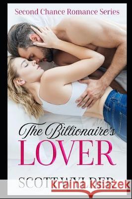 The Billionaire's Lover Scott Wylder 9781708180386 Independently Published