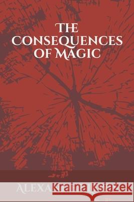 The Consequences of Magic Alexander Lewis 9781708203658