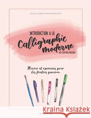 Introduction à la calligraphie moderne au crayon pinceau: Guide complet du débutant - Théorie et exercices Prévost, Marie 9781708206697